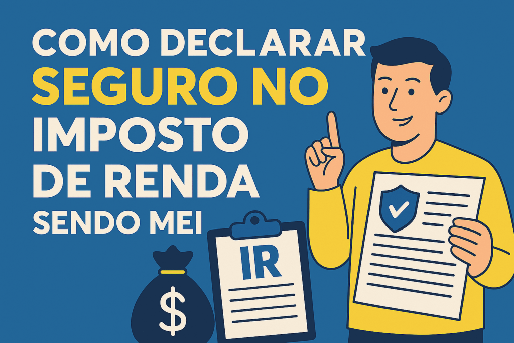 Como Declarar Seguro no Imposto de Renda Sendo MEI 2025